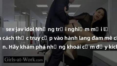 sex jav idol Những trải nghiệm mới lạ với sex tập thể và cách thức truy cập vào hành lang đam mê của bạn. Hãy khám phá những khoái cảm đầy kích thích với tập thể hấp dẫn!