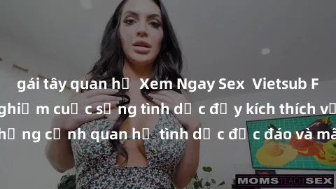 gái tây quan hệ Xem Ngay Sex Vietsub Full HD - Cùng trải nghiệm cuộc sống tình dục đầy kích thích với những cảnh quan hệ tình dục độc đáo và mãnh liệt trong bộ phim này!