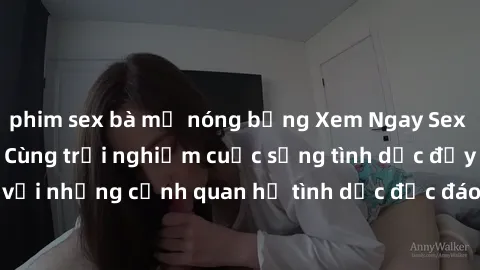 phim sex bà mẹ nóng bỏng Xem Ngay Sex Vietsub Full HD - Cùng trải nghiệm cuộc sống tình dục đầy kích thích với những cảnh quan hệ tình dục độc đáo và mãnh liệt trong bộ phim này!