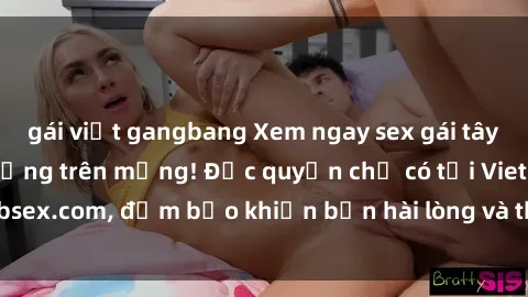 gái việt gangbang Xem ngay sex gái tây vietsub cực nóng bỏng trên mạng! Độc quyền chỉ có tại Vietsubsex.com, đảm bảo khiến bạn hài lòng và thỏa mãn mãn động tình!