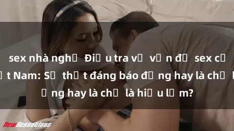sex nhà nghỉ Điều tra về vấn đề sex của nữ sinh Việt Nam: Sự thật đáng báo động hay là chỉ là hiểu lầm?