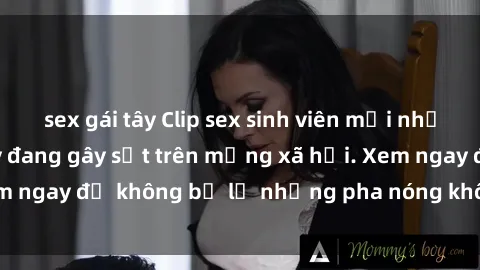 sex gái tây Clip sex sinh viên mới nhất hot nhất năm nay đang gây sốt trên mạng xã hội. Xem ngay để không bỏ lỡ những pha nóng không thể bỏ qua!