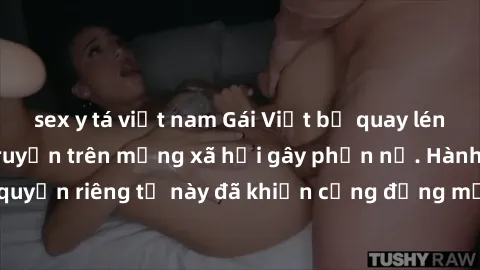 sex y tá việt nam Gái Việt bị quay lén khi tắm, clip lan truyền trên mạng xã hội gây phẫn nộ. Hành động vi phạm quyền riêng tư này đã khiến cộng đồng mạng bức xúc và đòi trừng phạt thật nghiêm khắc.