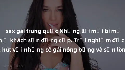 sex gái trung quốc Những lời mời bí mật: Gái Việt làm tình ở khách sạn đẳng cấp. Trải nghiệm độc đáo và cuốn hút với những cô gái nóng bỏng và sẵn lòng thỏa mãn mọi nhu cầu của bạn.