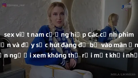 sex việt nam cưỡng hiếp Các cảnh phim sex bukkake hấp dẫn và đầy sức hút đang đổ bộ vào màn ảnh, khiến người xem không thể rời mắt khỏi những cảnh quay đầy kích thích.