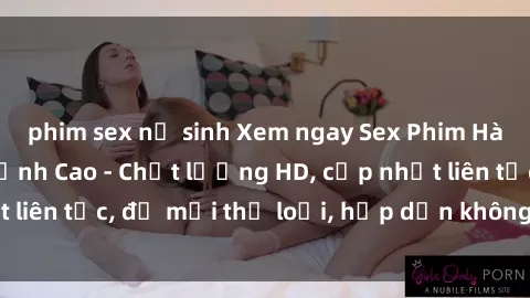 phim sex nữ sinh Xem ngay Sex Phim Hàn Quốc Vietsub Đỉnh Cao - Chất lượng HD, cập nhật liên tục, đủ mọi thể loại, hấp dẫn không thể bỏ qua!