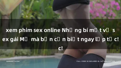 xem phim sex online Những bí mật về sex gái Mỹ mà bạn cần biết ngay lập tức!