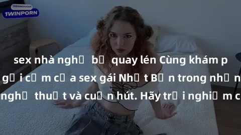 sex nhà nghỉ bị quay lén Cùng khám phá vẻ đẹp và sức gợi cảm của sex gái Nhật Bản trong những bộ phim đầy nghệ thuật và cuốn hút. Hãy trải nghiệm cảm xúc đầy mới mẻ và sống động từ những cảnh quay tin