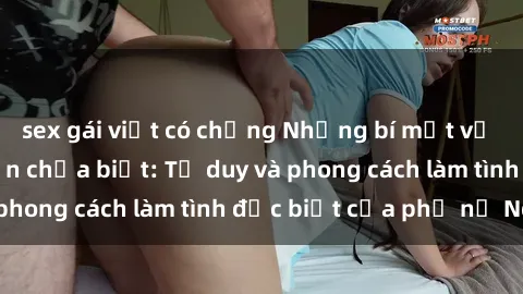 sex gái việt có chồng Những bí mật về sex gái Nga mà bạn chưa biết: Tư duy và phong cách làm tình đặc biệt của phụ nữ Nga