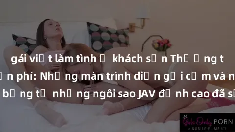 gái việt làm tình ở khách sạn Thưởng thức sex JAV idol miễn phí: Những màn trình diễn gợi cảm và nóng bỏng từ những ngôi sao JAV đỉnh cao đã sẵn sàng để bạn khám phá.