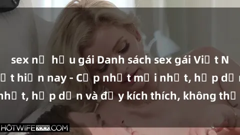 sex nữ hầu gái Danh sách sex gái Việt Nam sinh viên hot nhất hiện nay - Cập nhật mới nhất, hấp dẫn và đầy kích thích, không thể bỏ qua!