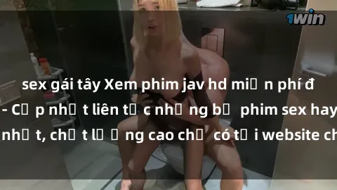sex gái tây Xem phim jav hd miễn phí đỉnh cao không che - Cập nhật liên tục những bộ phim sex hay nhất, chất lượng cao chỉ có tại website chuyên nghiệp hàng đầu.