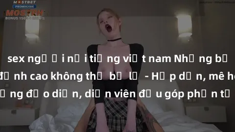 sex người nổi tiếng việt nam Những bộ phim sex gái già đỉnh cao không thể bỏ lỡ - Hấp dẫn, mê hoặc, từng đạo diễn, diễn viên đều góp phần tạo nên sự hấp dẫn, kích thích.